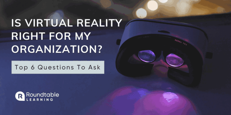 Is Virtual Reality Right For My Organization? Top 6 Questions To Ask